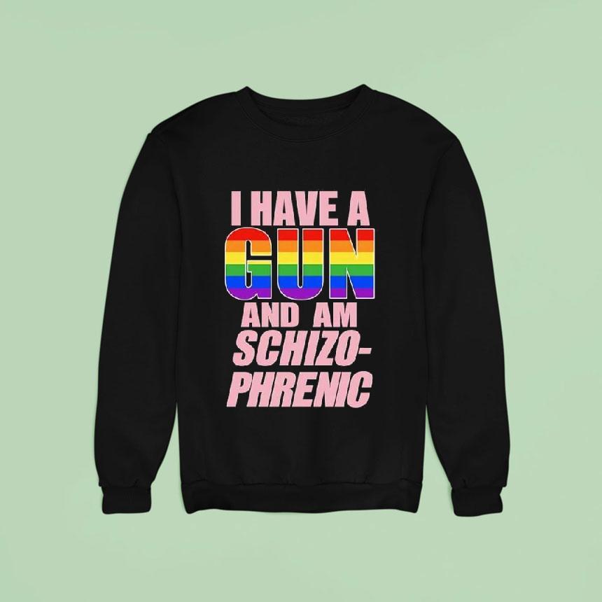 I Have A Gun And Am Schizophrenic Lgbt Rainbow Graphic Shirt I Have A Gun And Am Schizophrenic Lgbt Rainbow Graphic Shirt