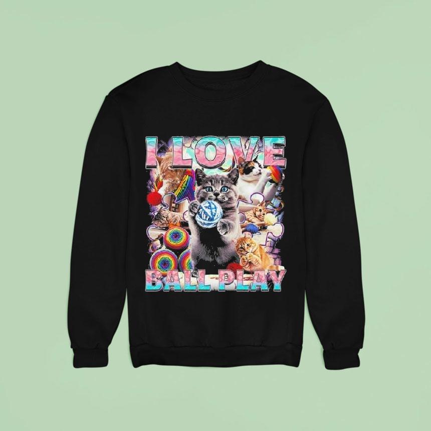 I Love Ball Play Cat Shirt I Love Ball Play Cat Shirt