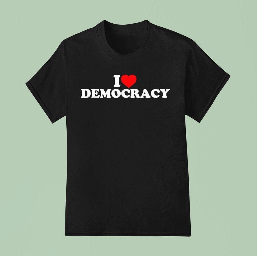 I Love Democracy Shirt