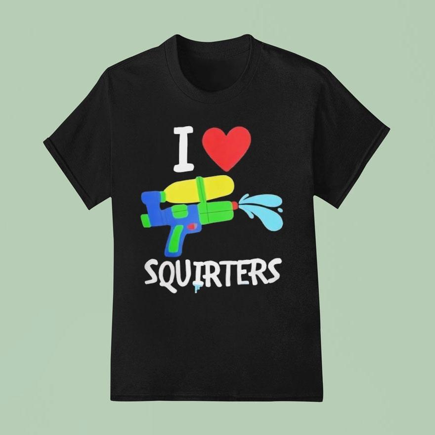 I Love Squirters Water Gun Graphic Shirt