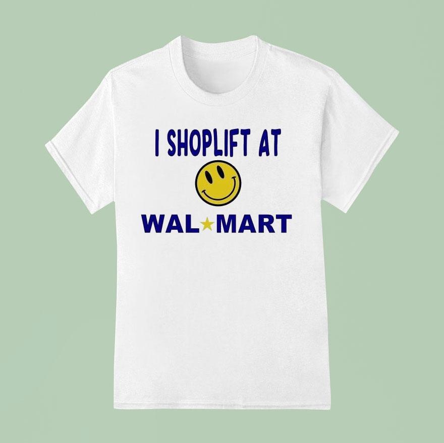 I Shoplift At Walmart Smiley Shirt