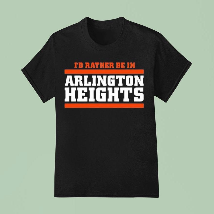 I’d Rather Be In Arlington Heights Chicago Bears Shirt
