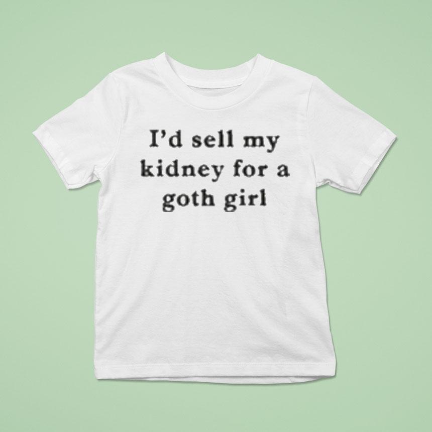 I’d Sell My Kidney For A Goth Girl Shirt