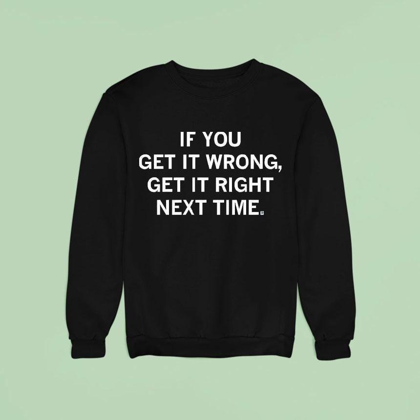 If You Get It Wrong Get It Right Next Time Shirt If You Get It Wrong Get It Right Next Time Shirt
