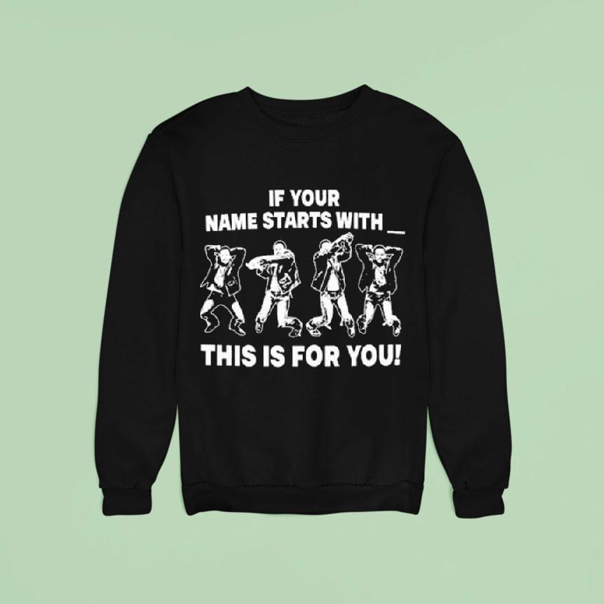 If Your Name Starts With This Is For You Shirt If Your Name Starts With This Is For You Shirt