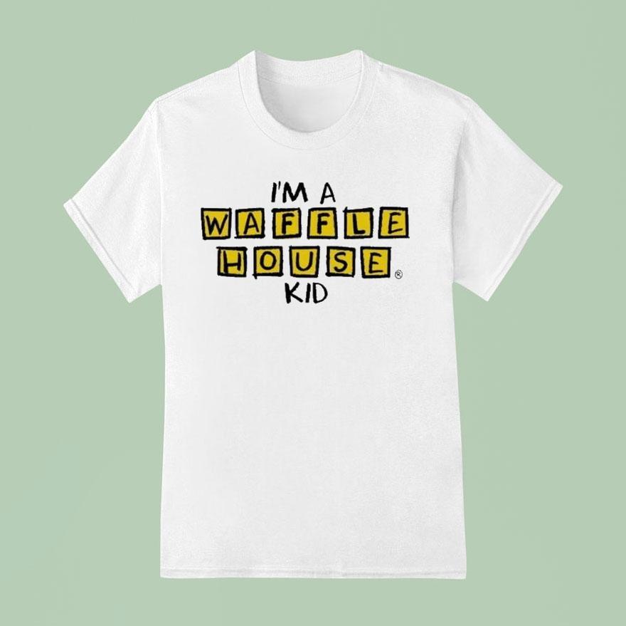 I’m A Waffle House Kid Shirt