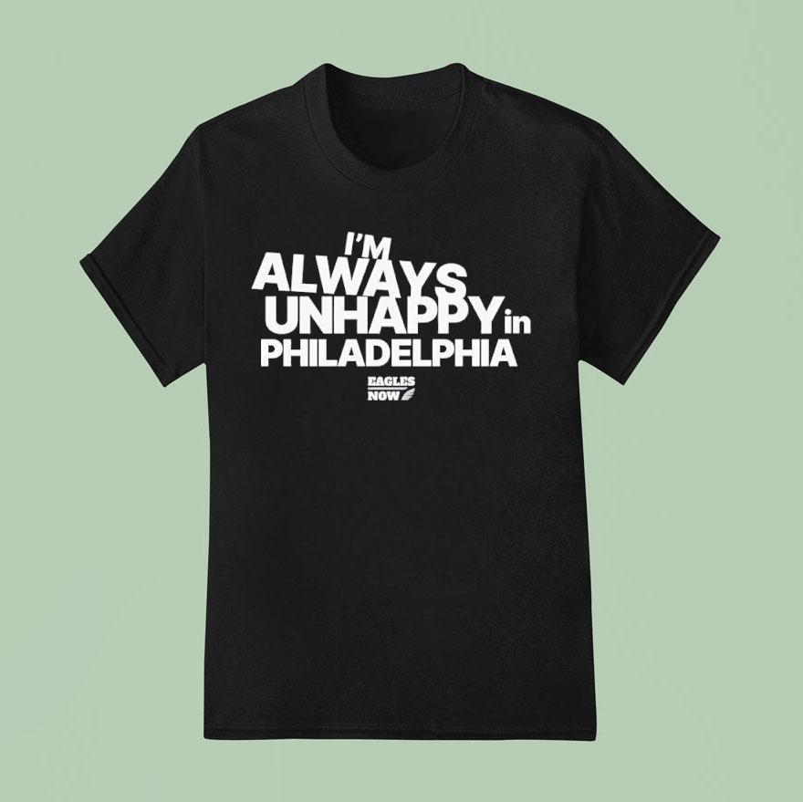 I’m Always Unhappy In Philadelphia Eagles Now Logo Podcast Shirt