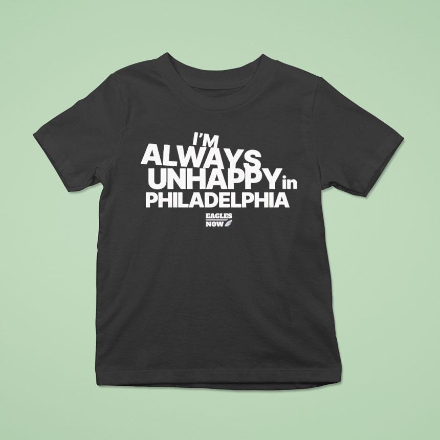 I’m Always Unhappy In Philadelphia Eagles Now Logo Podcast Shirt