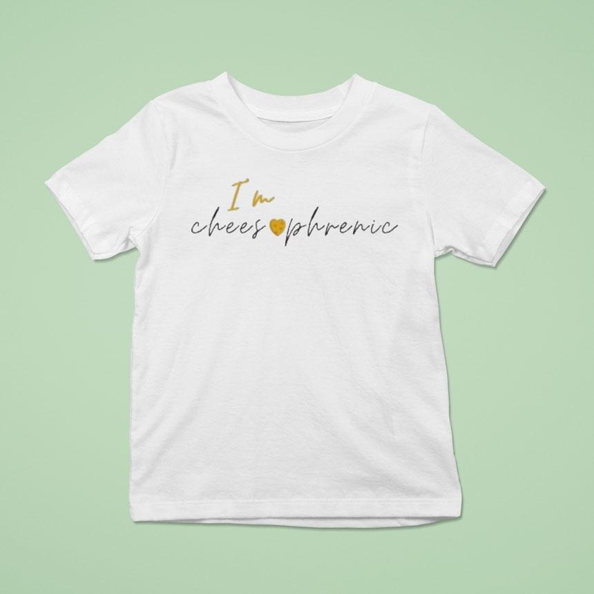 I’m Cheesophrenic Shirt