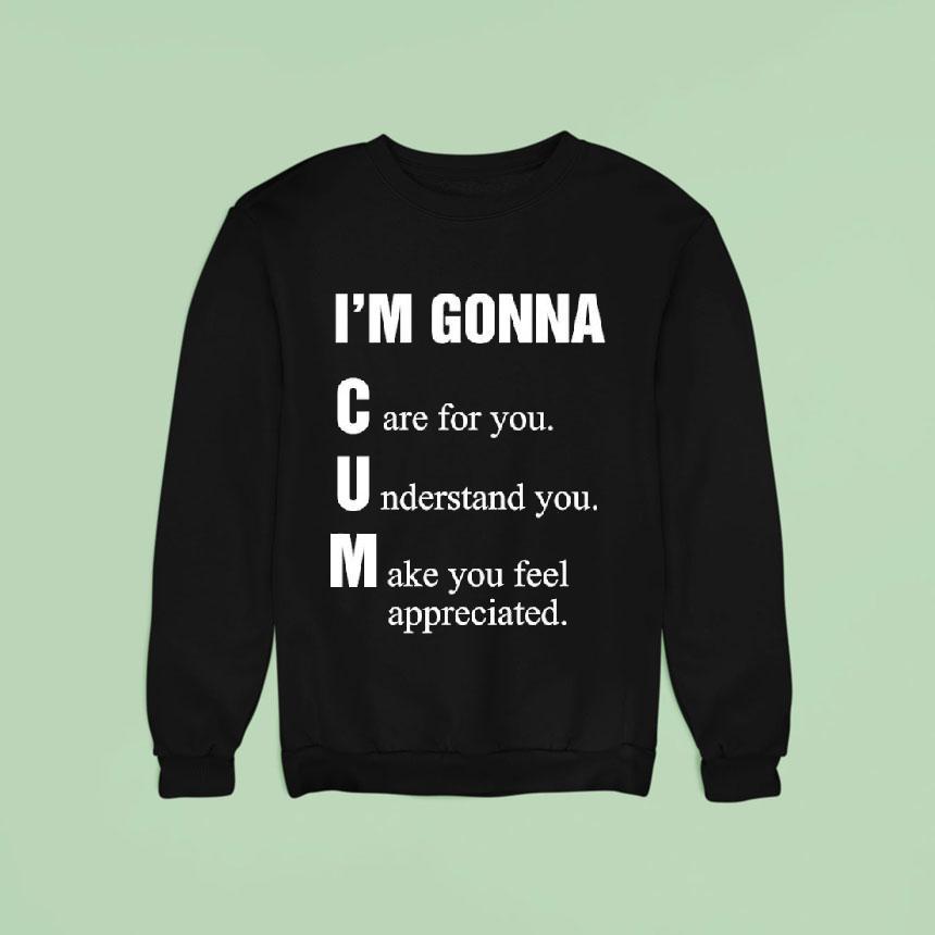 I'm Gonna Cun Care For You Understand You Make You Feel Shirt I'm Gonna Cun Care For You Understand You Make You Feel Shirt