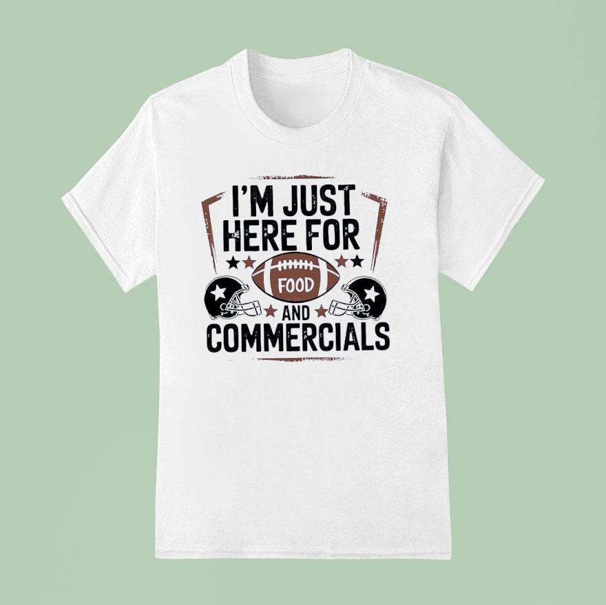 I’m Just Here For Food And Commercials Shirt