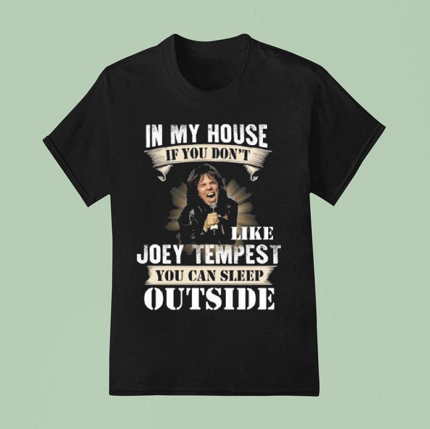 In My House If You Don’t Like Joey Tempest You Can Sleep Outside Shirt