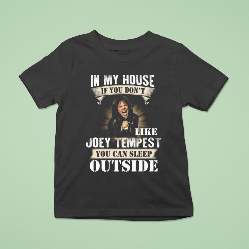 In My House If You Don’t Like Joey Tempest You Can Sleep Outside Shirt