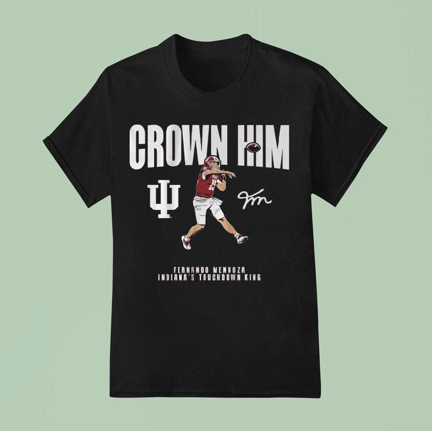 Indiana Football Fernando Mendoza Crown Him Shirt