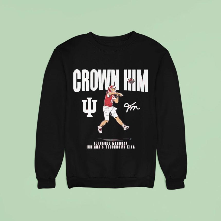 Indiana Touchdown King Fernando Mendoza Crown Him Signature Shirt Indiana Touchdown King Fernando Mendoza Crown Him Signature Shirt
