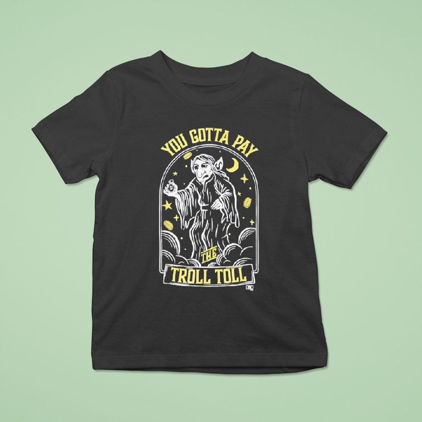 It’s Always Sunny Gotta Pay The Troll Toll Shirt