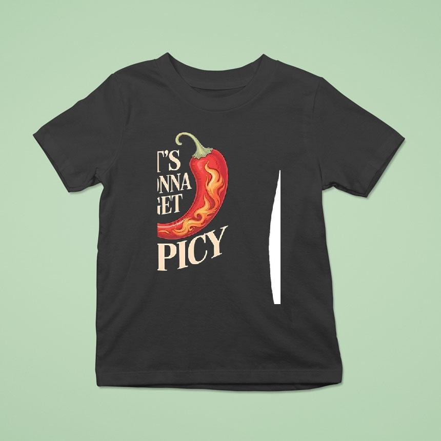 It’s Gonna Get Spicy Hilarious Heat Puns Excitement Shirt