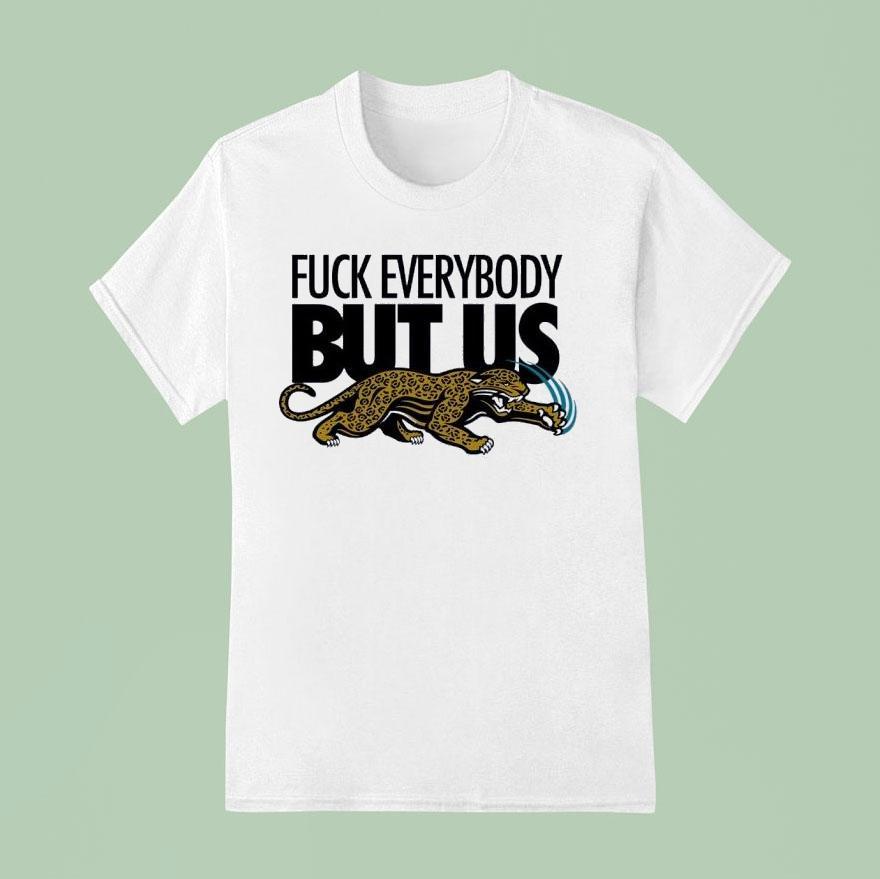 Jacksonville Jaguars Fck Everybody But Us Shirt