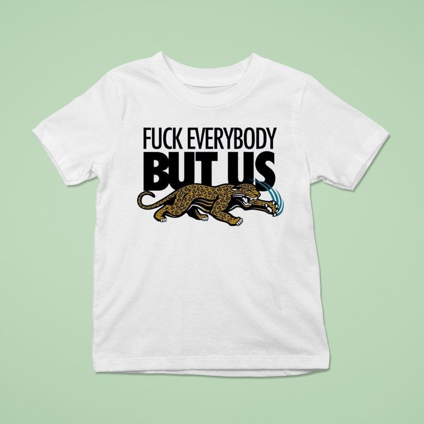 Jacksonville Jaguars Fck Everybody But Us Shirt