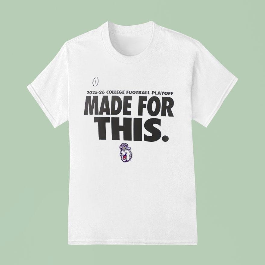 James Madison Dukes College Football Playoff Made For This 2025-26 Shirt
