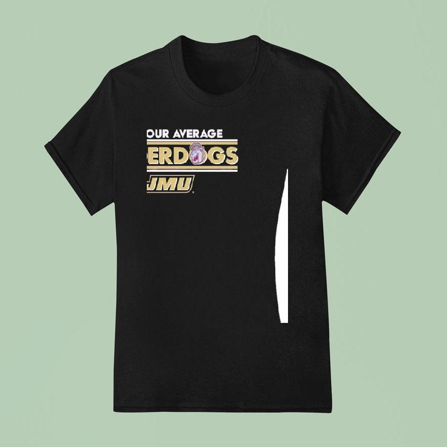 James Madison Dukes Football Not Your Average Underdogs Shirt