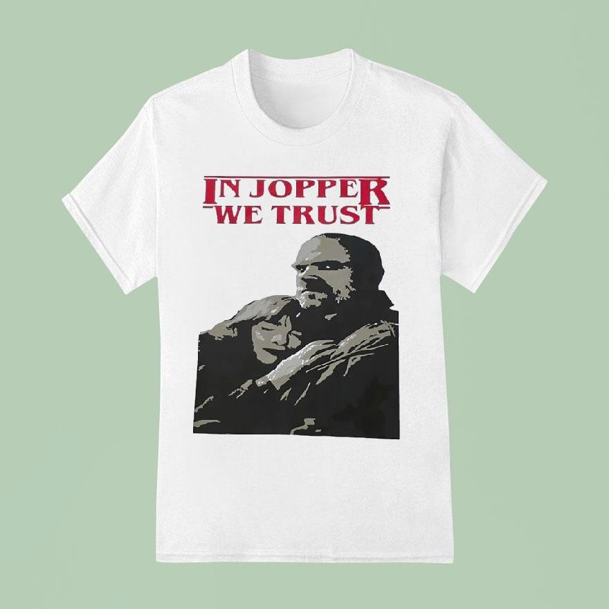Jim Hopper And Eleven In Jopper We Trust Shirt
