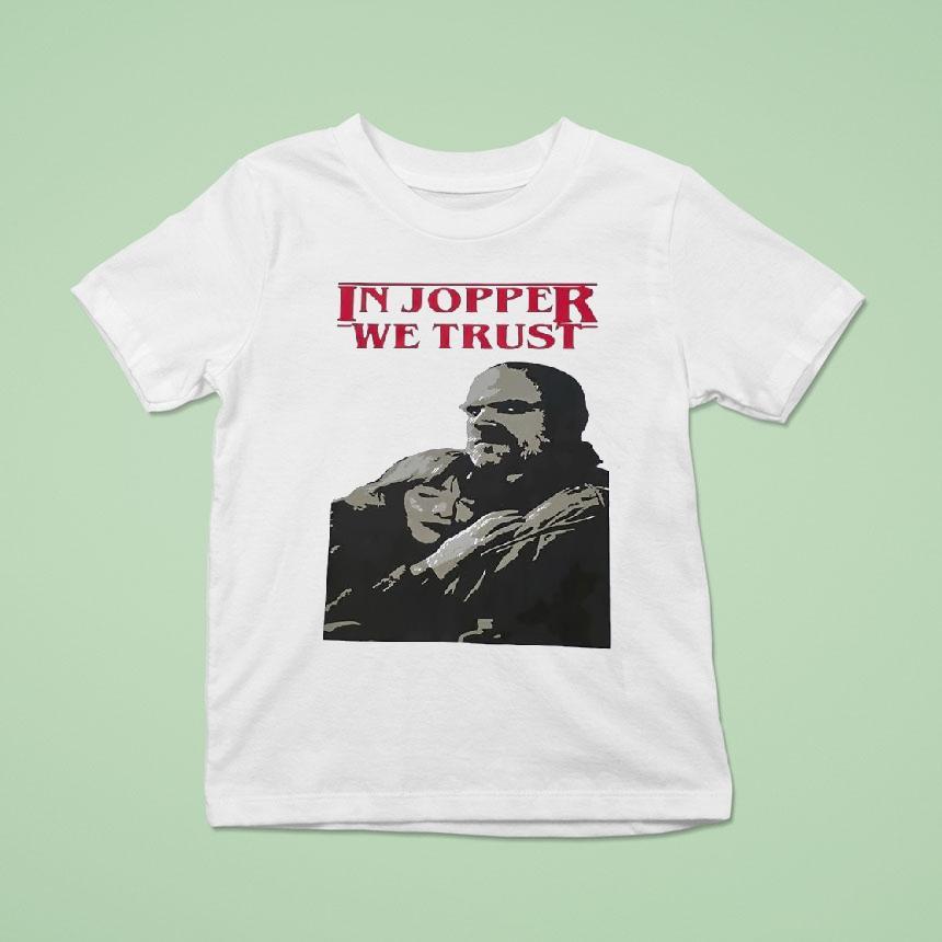 Jim Hopper And Eleven In Jopper We Trust Shirt