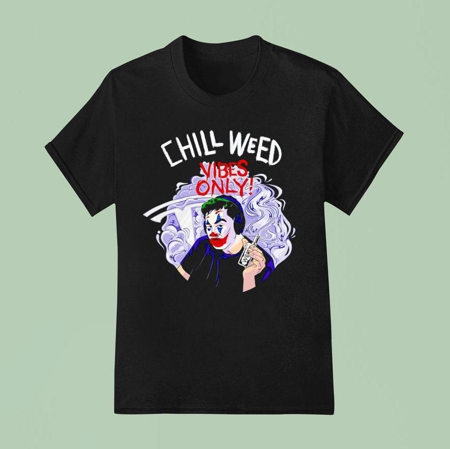 Joker Cold Ones Chill Weed Vibes Only Shirt
