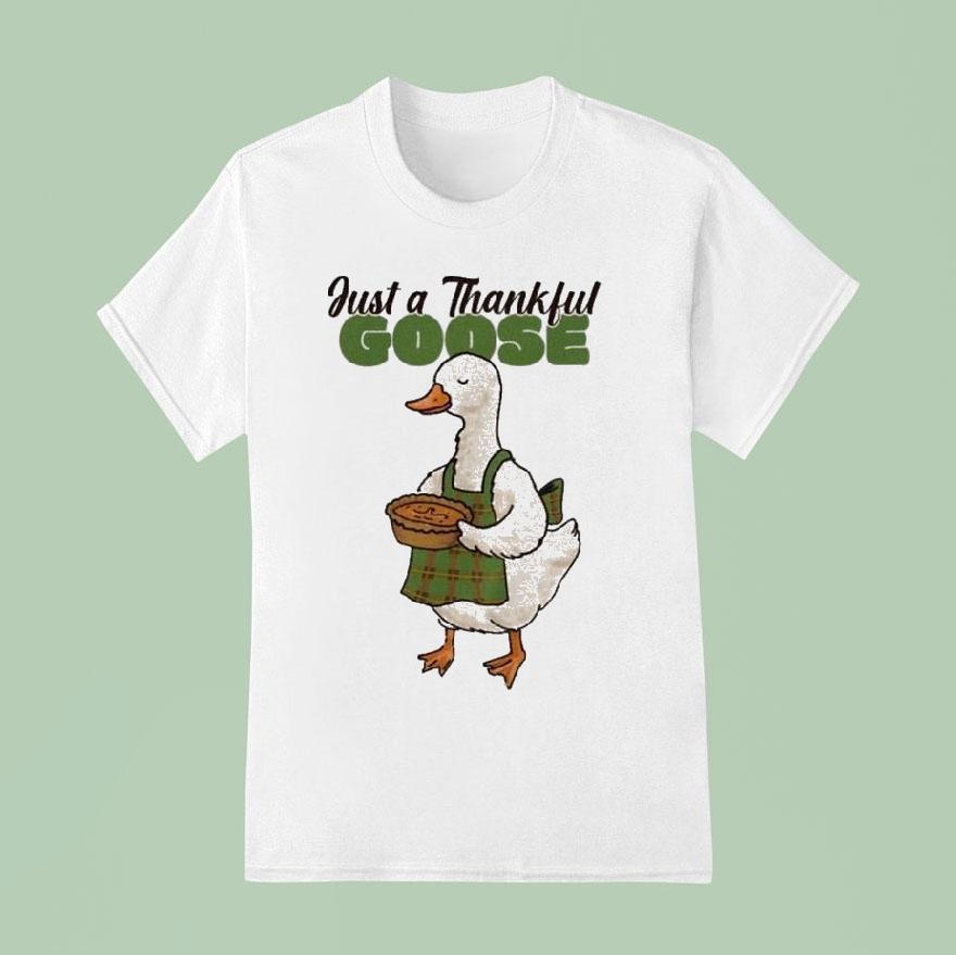 Just A Thankful Goose Shirt