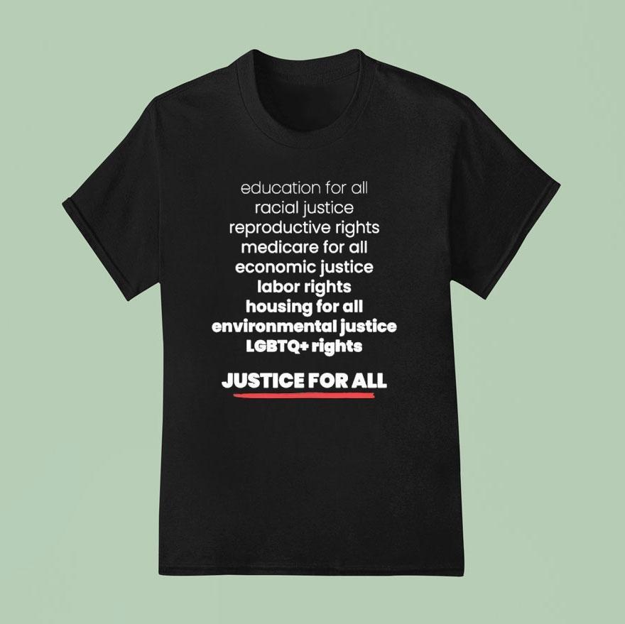 Justice For All Education For All Racial Justice Reproductive Rights Medicare For All Shirt