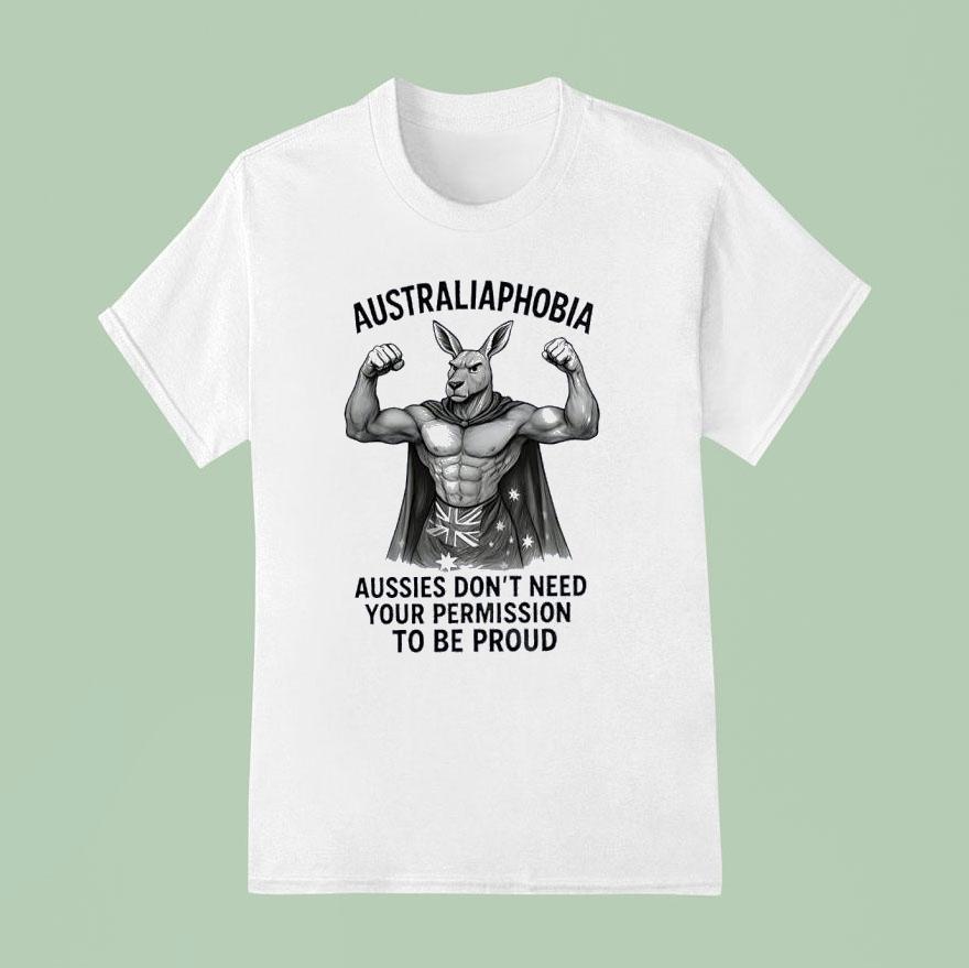 Kangaroo Muscle Australia Phobia Aussies Don’t Need Your Permission To Be Proud Shirt