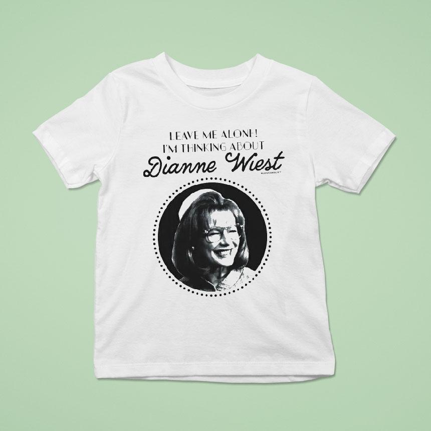 Leave Me Alone I’m Thinking About Dianne Wiest Shirt