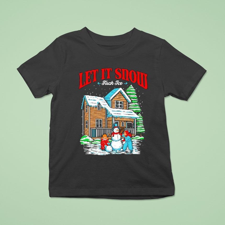 Let It Snow Fuck Ice Snowtown Graphic Shirt