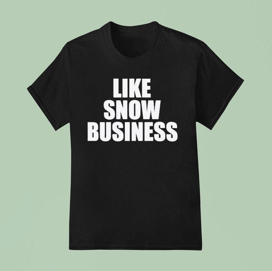 Like Snow Business Shirt