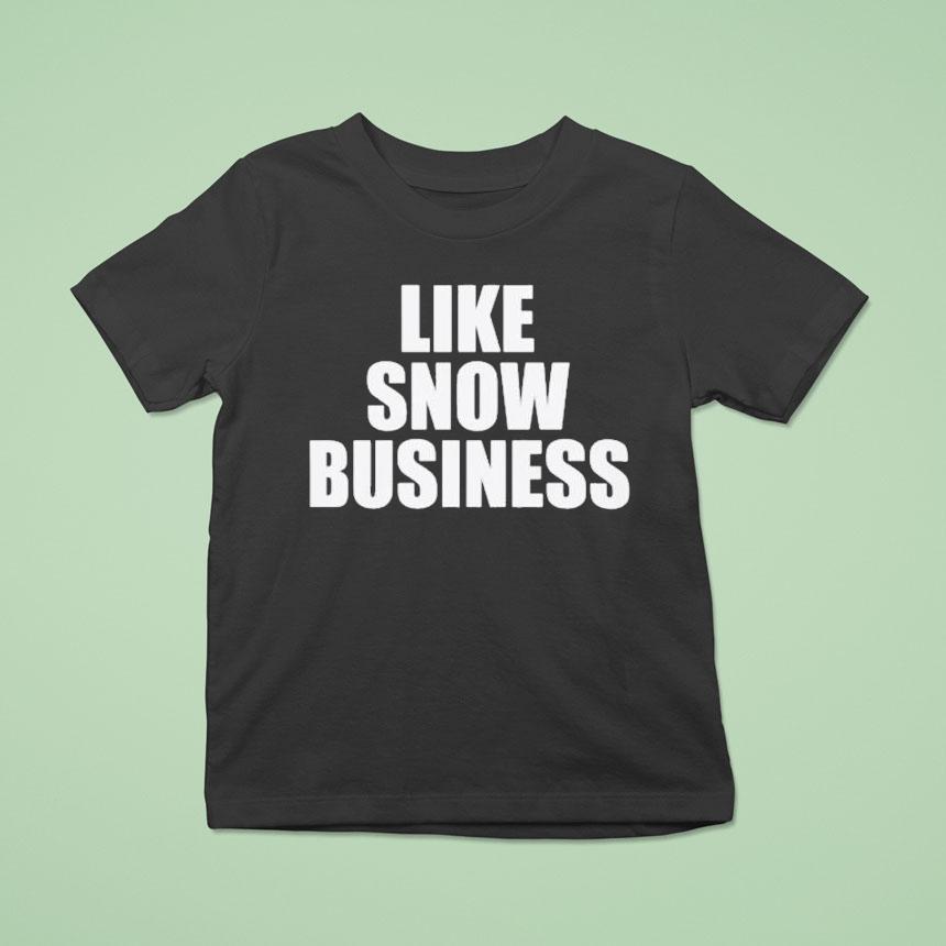Like Snow Business Shirt