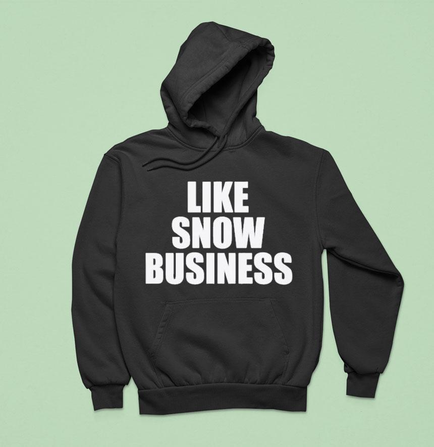 Like Snow Business Shirt Like Snow Business Shirt