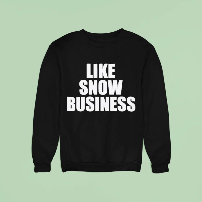 Like Snow Business Shirt Like Snow Business Shirt