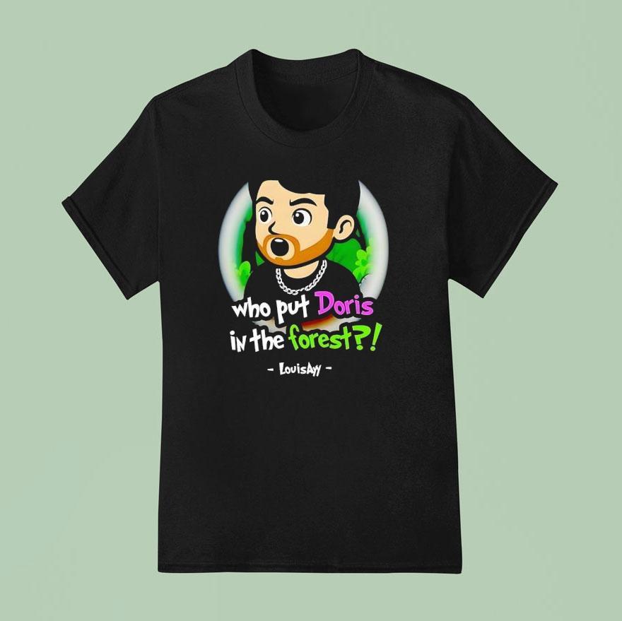 Louisayy Who Put Doris In The Forest Shirt