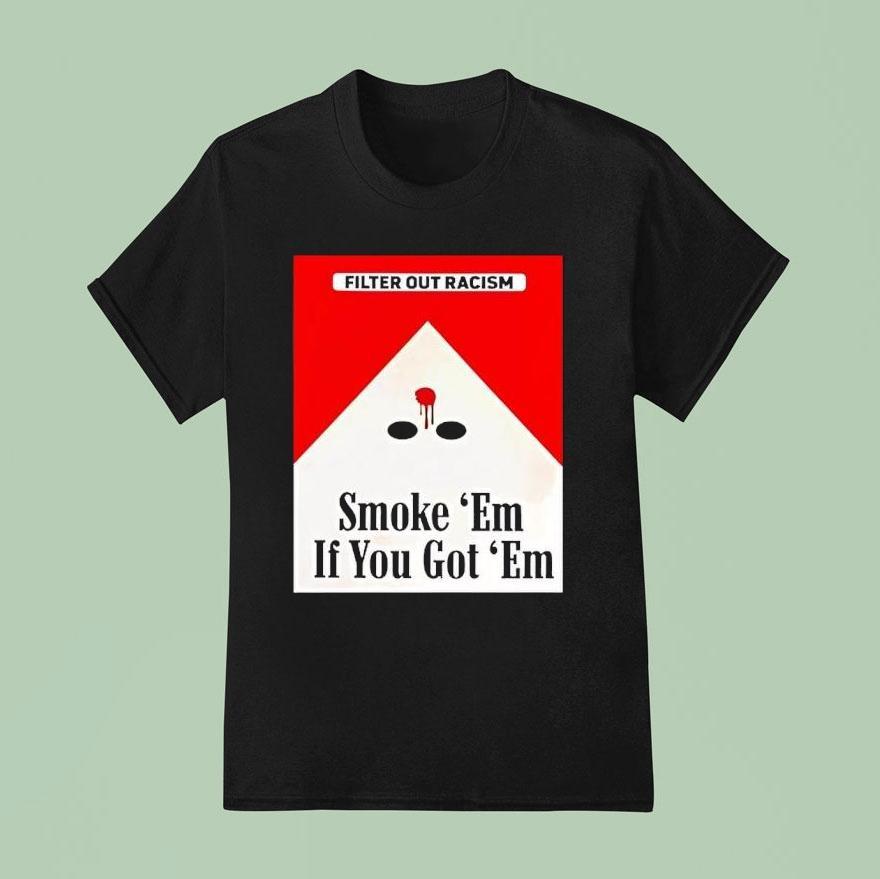 Marlboro Filter Out Racism Smoke ’em If You Got ’em Shirt