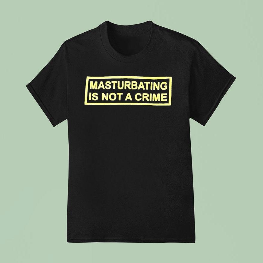 Masturbating Is Not A Crime Shirt