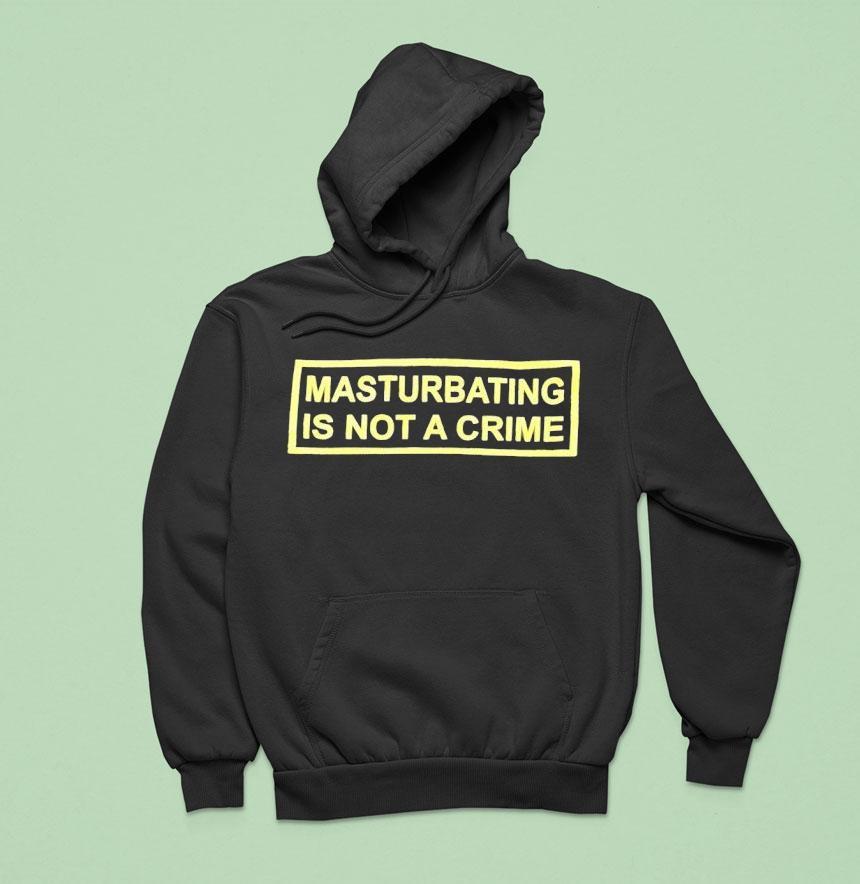 Masturbating Is Not A Crime Shirt Masturbating Is Not A Crime Shirt