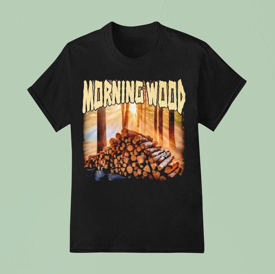 Morning Wood Funny Shirt