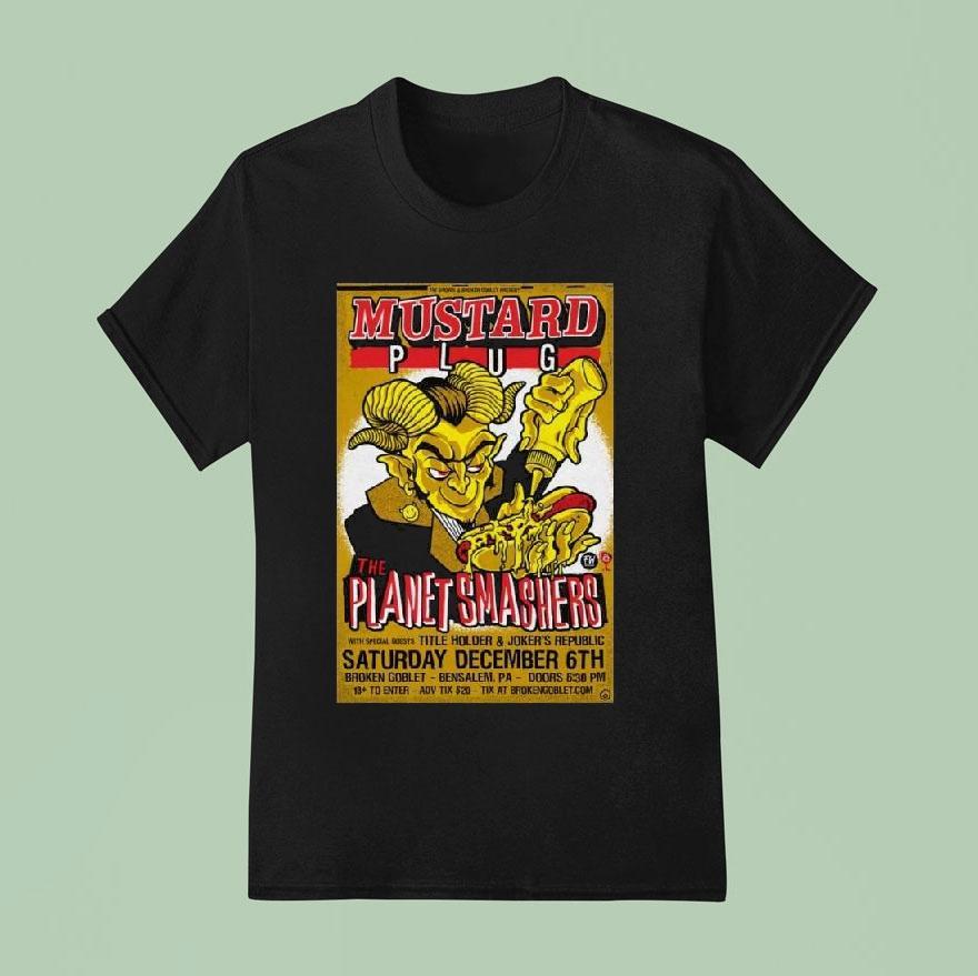 Mustard Plug And The The Planet Smashers Broken Goblet In Bensalem Pa Dec 6 2025 Shirt