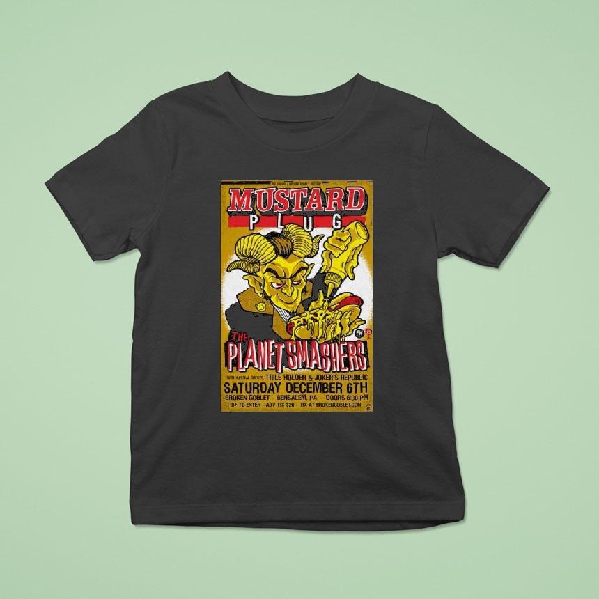 Mustard Plug And The The Planet Smashers Broken Goblet In Bensalem Pa Dec 6 2025 Shirt