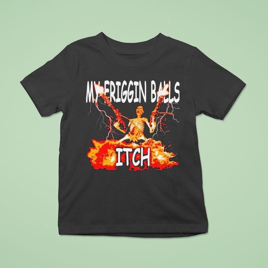 My Friggin Balls Itch Skeleton Guns Shirt