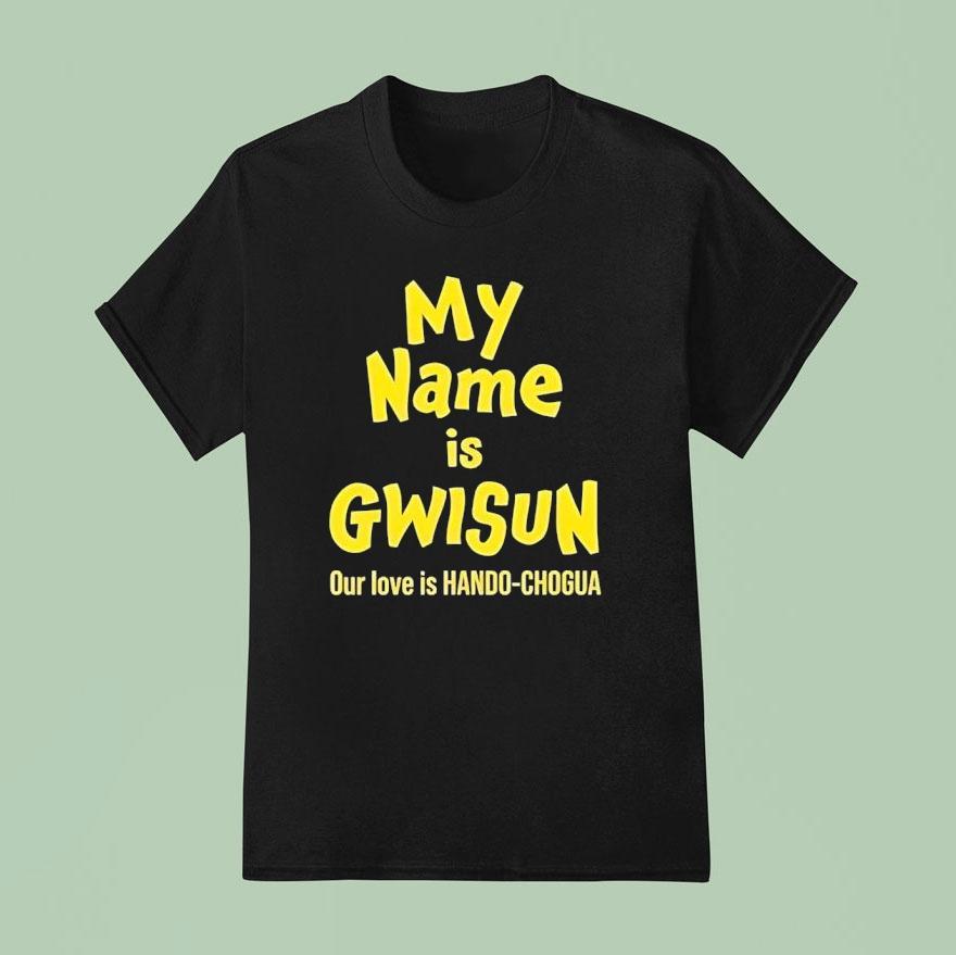 My Name Is Gwisun Our Love Is Hando-chogua Shirt