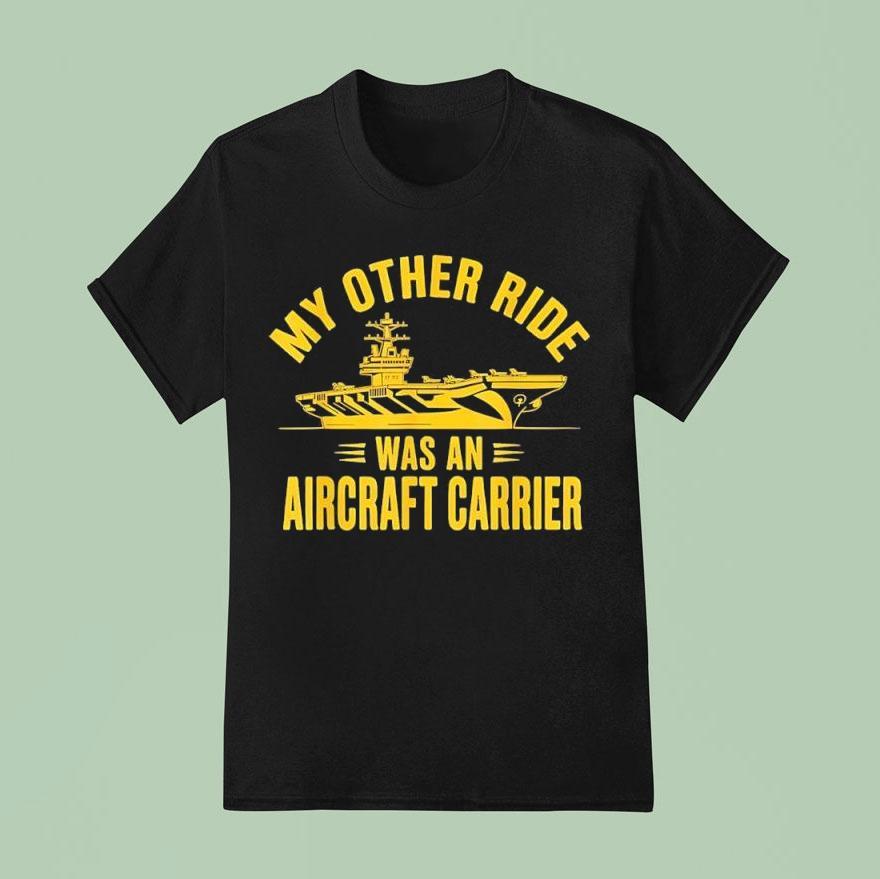 My Other Ride Was An Aircraft Carrier Shirt