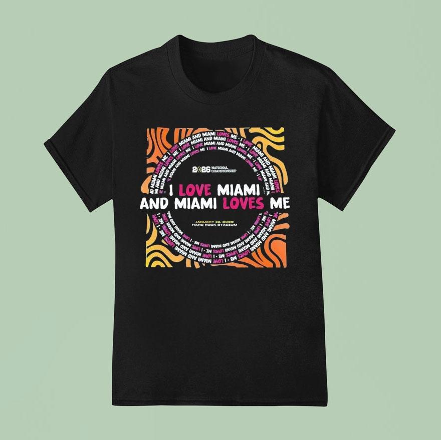 National Championship I Love Miami And Miami Loves Me 2026 Shirt