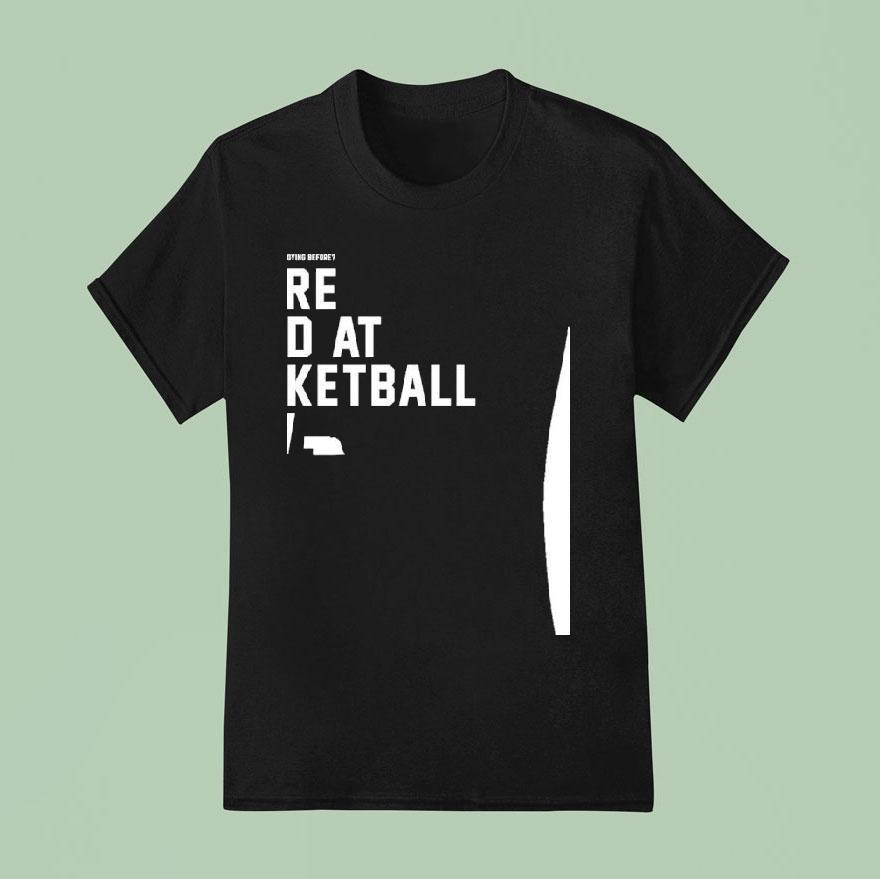 Nebraska Cornhuskers You Thought We’re Good At Basketball Now Shirt