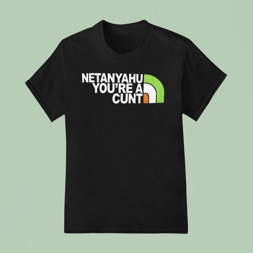 Netanyahu You’re A Cunt Shirt